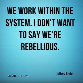 Jeffrey Smith We work within the system I don 39 t want to say we 39 ...