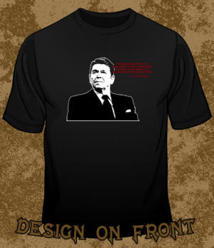 Very Famous Quote from the Republican God - Ronald Reagan T-SHIRT