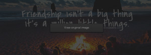 ... Friendship isnt a big thing bonfire Facebook Covers for FB Timeline