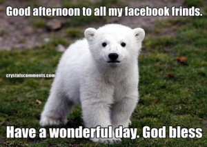 Good afternoon to all my facebook frinds. Have a wonderful day. God ...