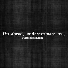 Go ahead, underestimate me. I'll prove you wrong :) #PlaceboEffect # ...