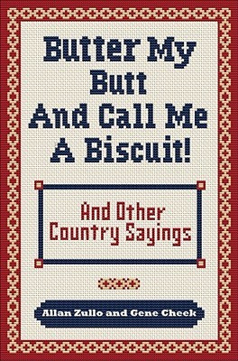 Butter My Butt and Call Me a Biscuit: And Other Country Sayings, Say ...