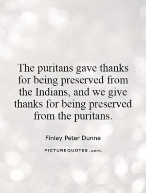 ... we give thanks for being preserved from the puritans. Picture Quote #1