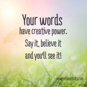 Your words have creative power.