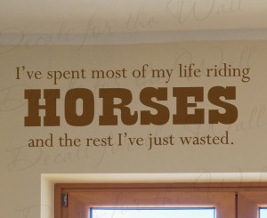 ve Spent My Life Riding Horses Wall Decal Quote