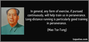 ... running is particularly good training in perseverance. - Mao Tse-Tung