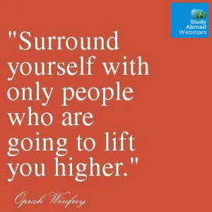 ... yourself with only people who are going to lift you higher