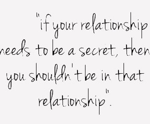 If-your-relationship-needs-to-be-a-secret-then-you-shouldnt-be-in-that ...
