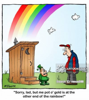 Sorry. lad, but me pot o' gold is at the other end of the rainbow ...