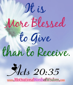 ... .com/ Acts 20:35 It is more blessed to give than to receive
