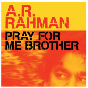 pray-for-me-brother-lyrics-rahman