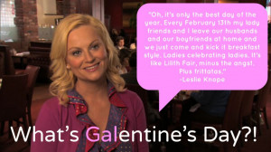What is Galentine’s Day? I’m so glad you asked.