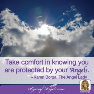 ... knowing you are protected by your Angels ~ Karen Borga, The Angel Lady