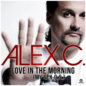 Alex C. - Love In The Morning (My Sex.O.S.)