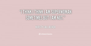 quote Kirsty Gallacher i think i think i am superwoman 15195 png