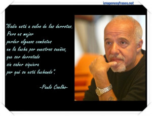 Ahora unas frases bonitas de Paulo Coelho: