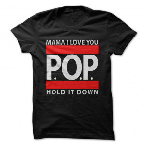 Mama I Love You - P.O.P. - Hold It Down T-Shirt
