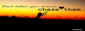 Don't follow your dreams, chase them Facebook Cover