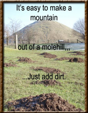 Mountain out of a molehill