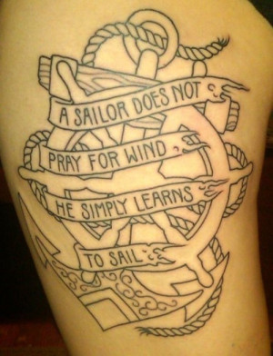 Sailing, tattoo, wind I love this quote wouldn't use it as a tattoo ...