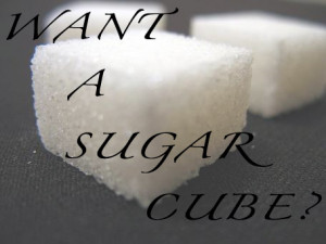 Want a sugar cube?