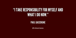 take responsibility for myself and what I do now.”