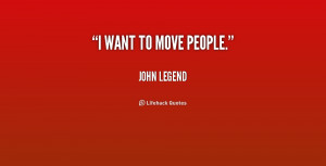 quote-John-Legend-i-want-to-move-people-195304.png