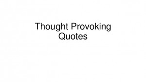 Thought provoking quotes