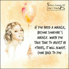 , become someone’s miracle. When you take time to invest in others ...