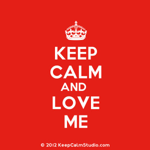 Keep Calm and Love Me' design on t-shirt, poster, mug and many other ...