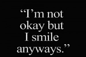 not okay, but I smile anyways. #quote #smile #anyway