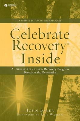 Celebrate Recovery Inside: A Christ-centered recovery program based on ...
