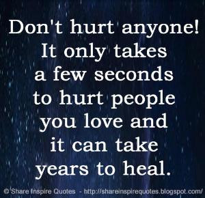Don't hurt anyone! It only takes a few seconds to hurt people you love ...
