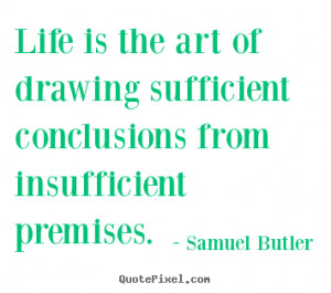 conclusions from insufficient premises samuel butler more life quotes ...