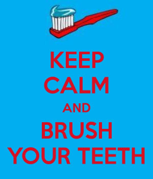 KEEP CALM AND BRUSH YOUR TEETH -created by eleni