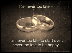 ... It's Never Too Late to Live Your Dreams; Never too late image quote