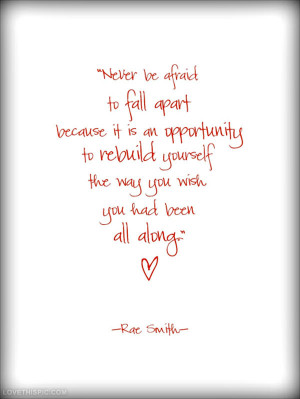 never be afraid to fall apart