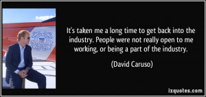 It's taken me a long time to get back into the industry. People were ...