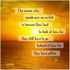 The reason why people give up so fast is because they tend to look how ...