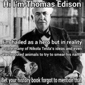 ... Tesla, Interesting, Tesla Edisonisabitch, People, Thomas Edison
