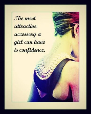 ... most attractive accessory in a girls is confidence.
