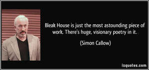 Bleak House is just the most astounding piece of work. There's huge ...