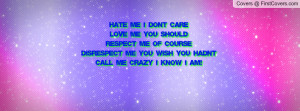 CARELOVE ME YOU SHOULD RESPECT ME OF COURSEDISRESPECT ME YOU WISH YOU ...