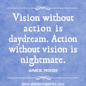 quotes-vision-quotes-Vision-without-action-is-daydream.-Action-without ...