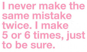 Never make the same mistake twice