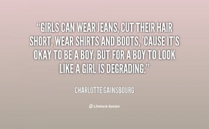 Girls can wear jeans, cut their hair short, wear shirts and boots ...