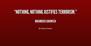 Nothing, nothing justifies terrorism.”