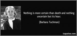 Nothing is more certain than death and nothing uncertain but its hour ...