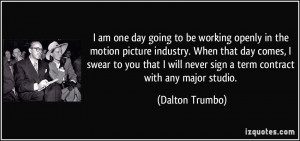 am one day going to be working openly in the motion picture industry ...