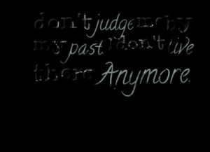 5056-dont-judge-me-by-my-past-i-dont-live-there-anymore-1_380x280 ...